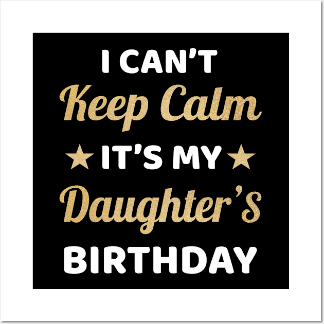 I Can't Keep Calm It's My Daughter Birthday Wall Art by Dhme